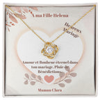 COLLIER NOEUD D'AMOUR - HEUREUX MARIAGE A MA FILLE HELENA